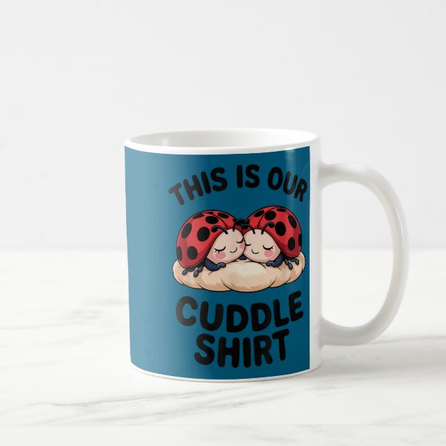 Mug This Is Our Cuddle Shirt Cute Ladybugs Couples  (Droite)