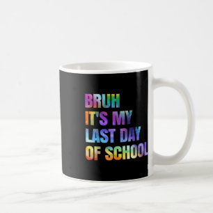 Mug Tie Dye Bruh C'Est Ma Dernière Journée D'École Hap