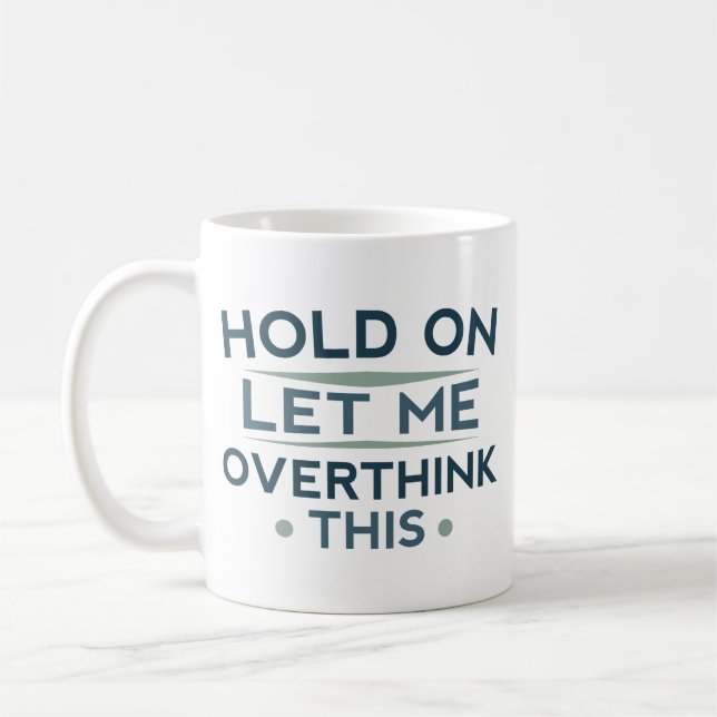 Mug Tiens, laisse-moi trop réfléchir à cela (Gauche)