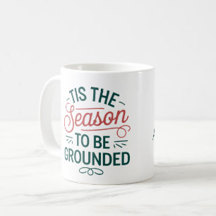 Mug 'Tis The Season to be Ground' - Personnalisable