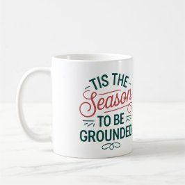 Mug 'Tis The Season to be Ground' - Personnalisable