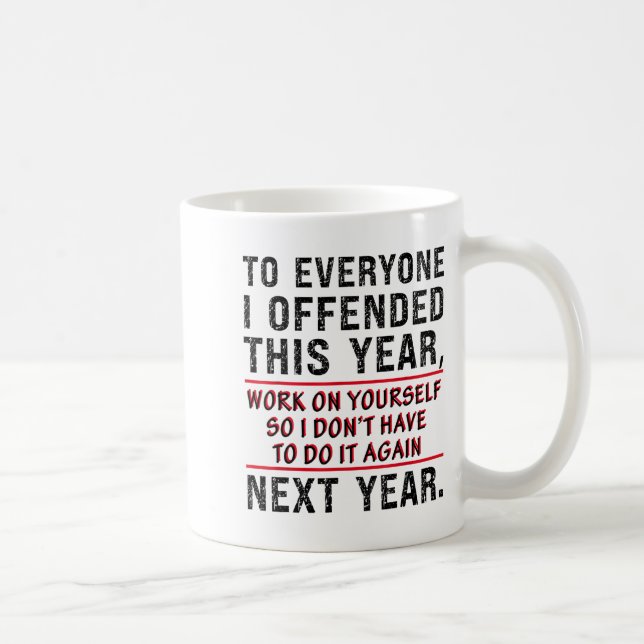 Mug To Everyone I Offended This Year Work On Yourself  (Droite)