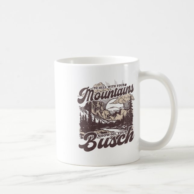 Mug To Hell With Your Mountains Show Me Your Busch Fun (Droite)