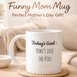 Mug Today’s Goal Don’t Lose the Kids Funny Parenting