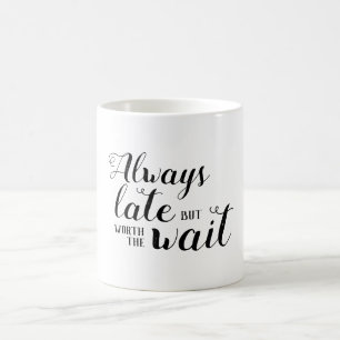 Mug Toujours en retard mais ça vaut la peine d'attend