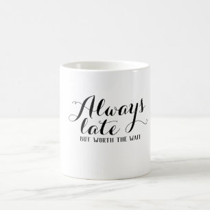 Mug Toujours en retard mais ça vaut la peine d'attend