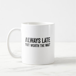 Mug Toujours En Retard Mais Vaut La Peine D'Attendre
