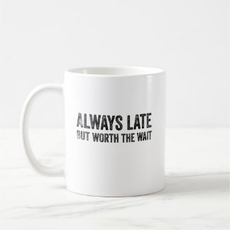 Mug Toujours En Retard Mais Vaut La Peine D'Attendre