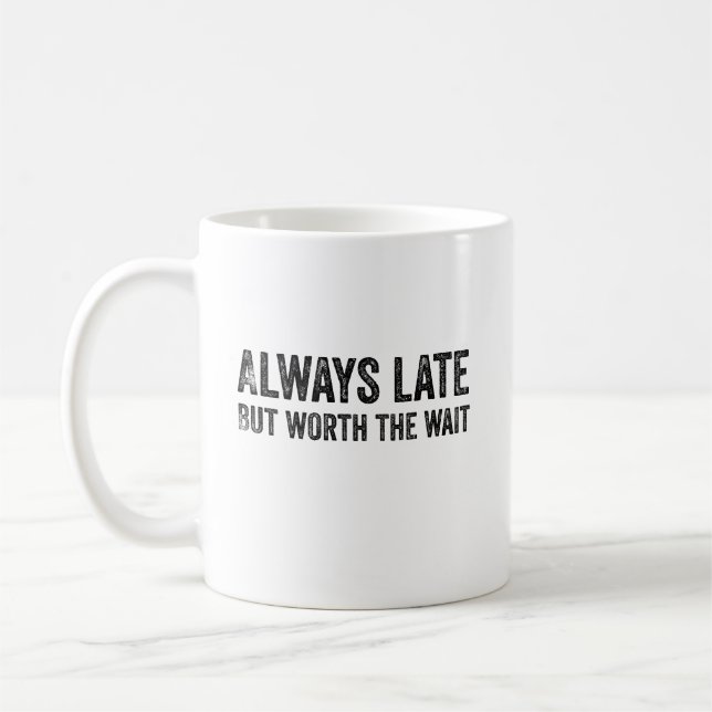 Mug Toujours En Retard Mais Vaut La Peine D'Attendre (Gauche)