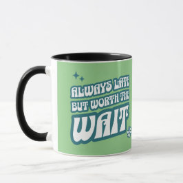 Mug Toujours En Retard Vaut La Peine D'Attendre