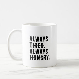 Mug Toujours fatigué Toujours faim Drôle Sarcastique
