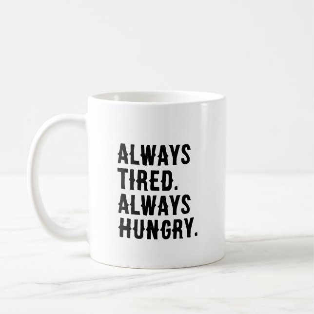 Mug Toujours fatigué Toujours faim Drôle Sarcastique (Gauche)