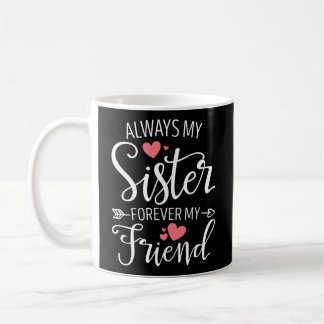 Mug Toujours Ma Soeur Pour Toujours Mon Ami Est Le Mei