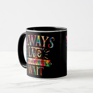 Mug Toujours Tard Mais Ça Vaut La Peine D'Attendre