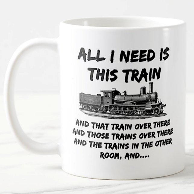 Mug Tout ce dont j'ai besoin, c'est ce train et ça...  (Créateur téléchargé)