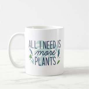 Mug Tout Ce Dont J'Ai Besoin, C'Est Plus De Plantes