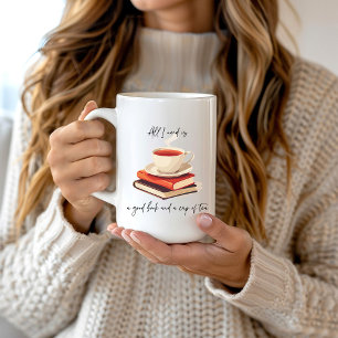Mug Tout ce dont j'ai besoin, c'est un bon livre et un