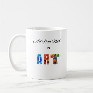 Mug "Tout ce dont vous avez besoin, c'est de l'ART"
