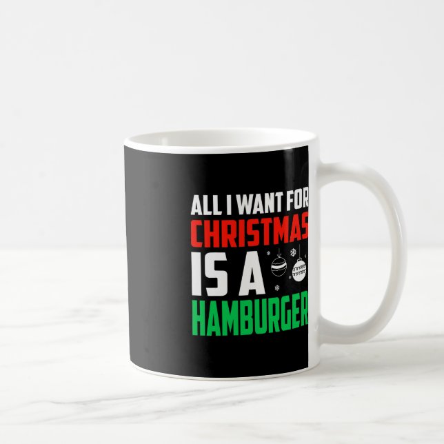 Mug Tout Ce Que Je Veux Pour Noël Est Un Hamburger Xma (Droite)