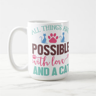MUG TOUT EST POSSIBLE AVEC L'AMOUR ET UN CHAT