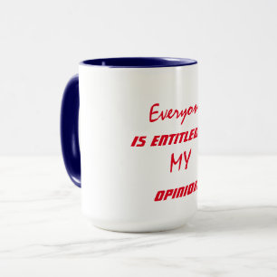 Mug "Tout le monde a droit à mon opinion"