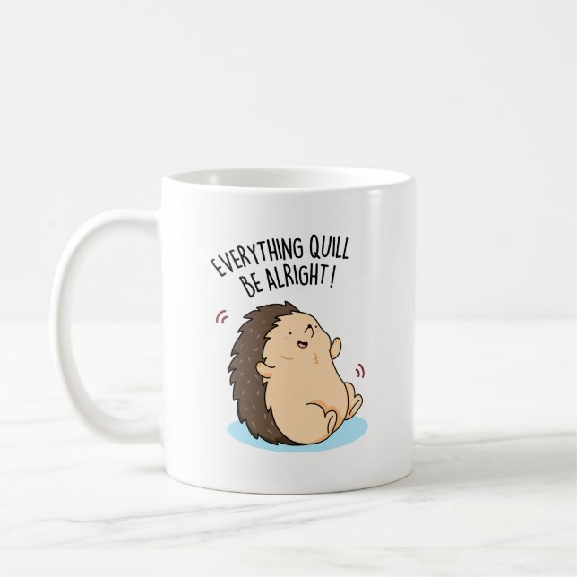 Mug Tout Quill Be Alright Funky Hedgehog Pun (Gauche)