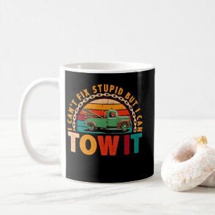 Mug Tow Truck Driver Wrecker I Can't Fix Stupid