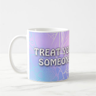 Mug Traitez-Vous Comme Quelqu'Un Que Vous Aimez