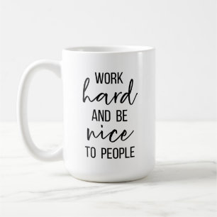 Mug Travaillez dur et soyez gentil avec les gens qui s