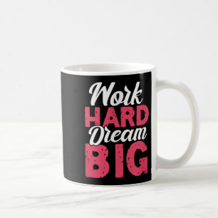 Mug Travaillez dur, rêvez grand, inspiration motivatio
