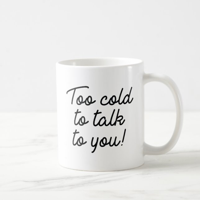 Mug Trop Froid Pour Vous Parler (Droite)