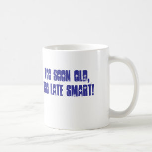 Mug Trop tôt vieux, trop en retard futé !