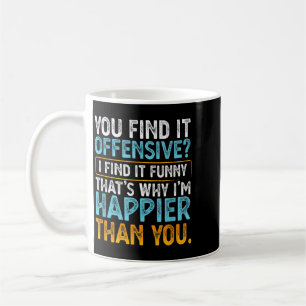 Mug Trouvez offensant, je trouve drôle - Humour sarcas