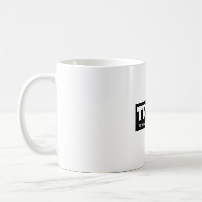 MUG TRUMP - JE NE SUIS PAS POLITICAINE, JE SUIS UNE MA (Gauche)