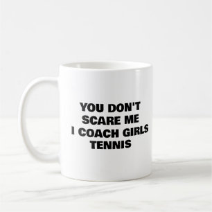 Mug Tu ne me fais pas peur J'Entraîne des filles Tenni