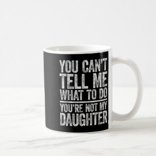 Mug Tu ne peux pas me dire quoi faire tu n'es pas ma f