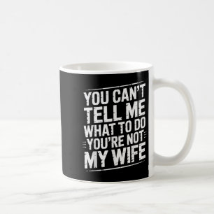 Mug Tu ne peux pas me dire quoi faire Tu n'es pas ma f