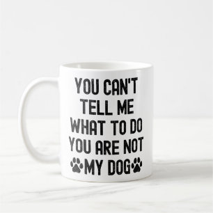 Mug Tu ne peux pas me dire quoi faire, tu n'es pas mon