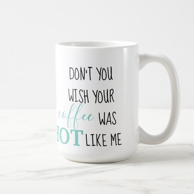Mug Tu ne voudrais pas que ton café soit chaud comme m (Droite)