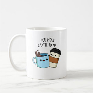 Mug Tu Veux Dire Une Latte Pour Moi Drôle Pun De Café