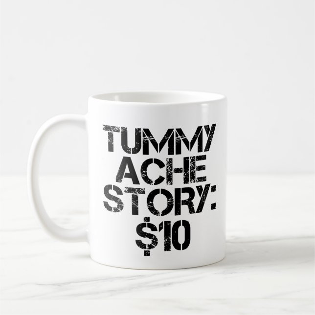 Mug Tummy Ache Story $10 Stomachache Funny (Gauche)