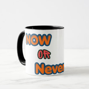 Mug Typographie Motivationnelle Maintenant Ou Jamais