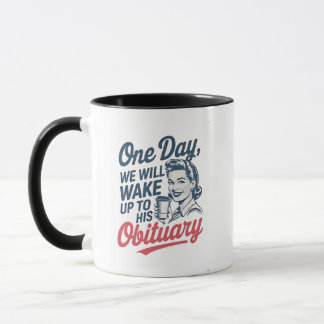 Mug Un jour, nous nous réveillerons à sa nécrologie