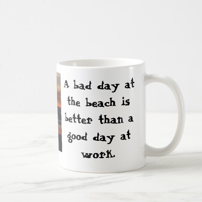 Mug Un mauvais jour à la plage est meilleur que… (Droite)