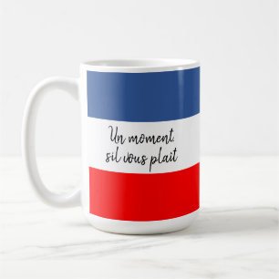 Mug Un moment (Un moment s'il vous plaît) drapeau fran