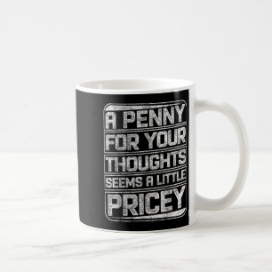 Mug Un Penny Pour Vos Pensées Semble Un Peu Coûteux Fu