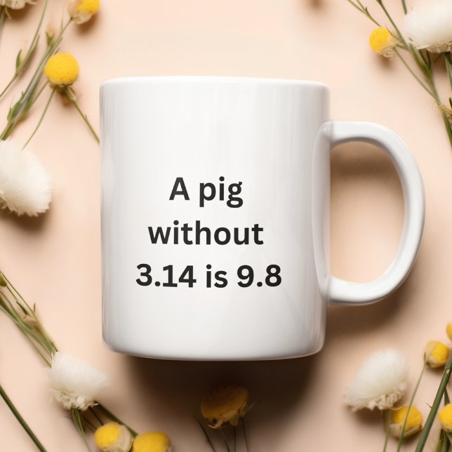 Mug Un porc sans 3,14 est tout aussi bien que 9,8 (Mockup of a this mug)