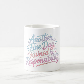 Mug Une autre belle journée gâchée par les responsabil