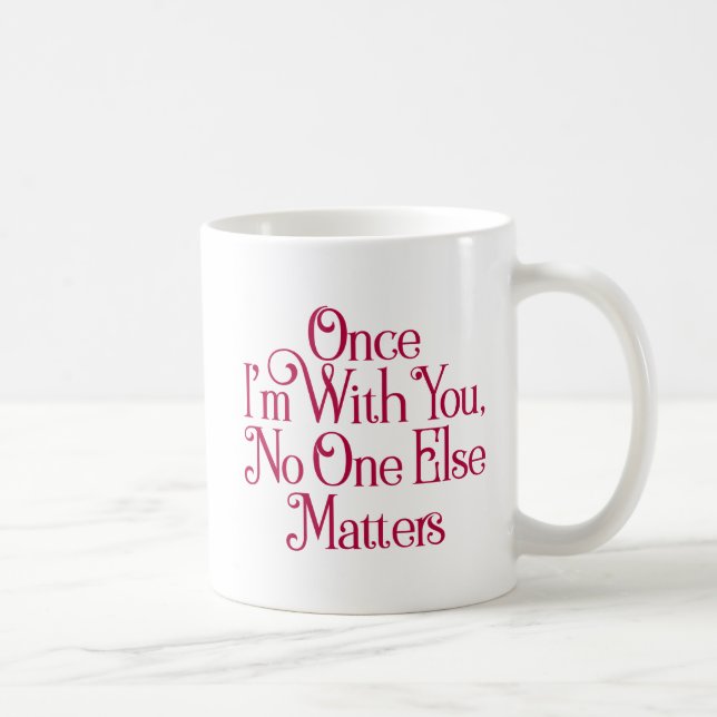 Mug Une fois que je suis avec toi, personne d'autre n' (Droite)