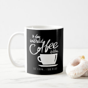Mug Une journée sans café humour amateur de café